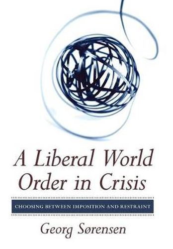 Cover image for A Liberal World Order in Crisis: Choosing Between Imposition and Restraint