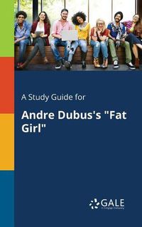 Cover image for A Study Guide for Andre Dubus's Fat Girl