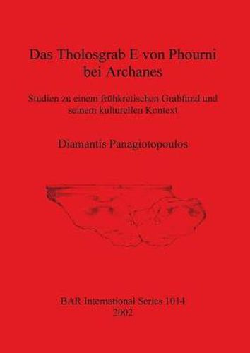 Cover image for Das Tholosgrab E von Phourni bei Archanes: Studien zu einem fruhkretischen Grabfund und seinem kulturellen Kontext