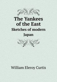 Cover image for The Yankees of the East Sketches of modern Japan