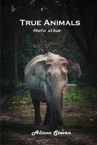 Cover image for True Animals: Photo album