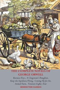 Cover image for The Complete Novels of George Orwell: Burmese Days, A Clergyman's Daughter, Keep the Aspidistra Flying, Coming Up for Air, Animal Farm and Nineteen Eighty-Four