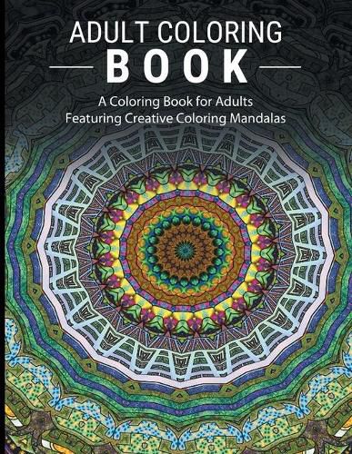 Cover image for Adult Coloring Books Stress Relieving: A Coloring Book for Adults Featuring Creative Coloring Mandalas