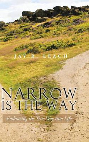 Cover image for Narrow Is the Way: Embracing the True Way Into Life