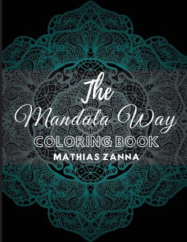 Cover image for The Mandala Way Coloring Book: Stress relief coloring book with beautiful high resolution Mandala designs. Perfect for relaxation and soothe the soul