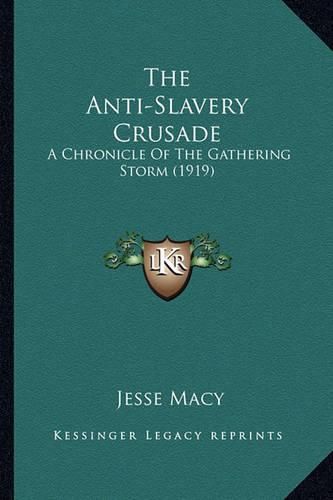 The Anti-Slavery Crusade the Anti-Slavery Crusade: A Chronicle of the Gathering Storm (1919) a Chronicle of the Gathering Storm (1919)