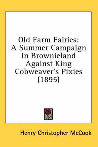 Old Farm Fairies: A Summer Campaign in Brownieland Against King Cobweaver's Pixies (1895)