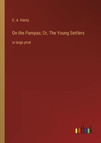 Cover image for On the Pampas; Or, The Young Settlers