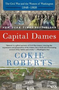 Cover image for Capital Dames: The Civil War And The Women Of Washington, 1848-1868