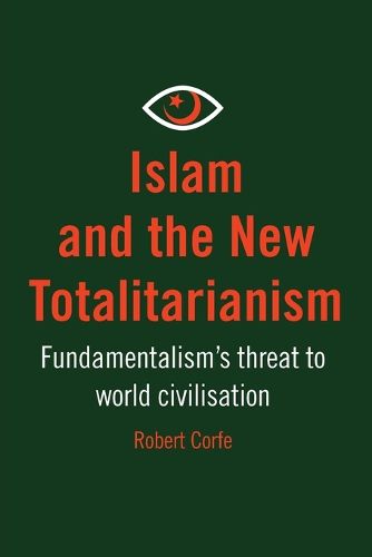 Islam and the New Totalitarianism: Fundamentalism's Threat to World Civilisation