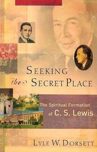 Cover image for Seeking the Secret Place - The Spiritual Formation of C. S. Lewis