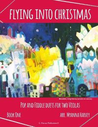 Cover image for Flying into Christmas, Pop and Fiddle Duets for Two Violas, Book One