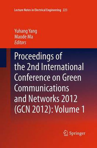 Cover image for Proceedings of the 2nd International Conference on Green Communications and Networks 2012 (GCN 2012): Volume 1