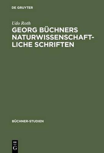 Cover image for Georg Buchners naturwissenschaftliche Schriften: Ein Beitrag zur Geschichte der Wissenschaften vom Lebendigen in der ersten Halfte des 19. Jahrhunderts