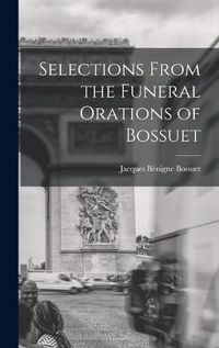 Cover image for Selections From the Funeral Orations of Bossuet