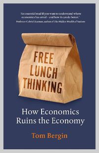 Cover image for Free Lunch Thinking: 8 Economic Myths and Why Politicians Fall for Them