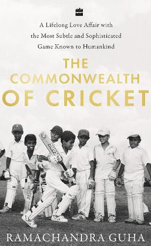 Cover image for The Commonwealth of Cricket: A Lifelong Love Affair with the Most Subtle and Sophisticated Game Known to Humankind