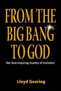 Cover image for From the Big Bang to God: Our Awe-Inspiring Journey of Evolution