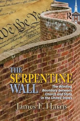 Cover image for The Serpentine Wall: The Winding Boundary Between Church and State in the United States