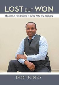 Cover image for Lost but Won: My Journey from Indigent to Desire, Hope, and Belonging