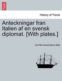 Cover image for Anteckningar Fran Italien AF En Svensk Diplomat. [With Plates.]