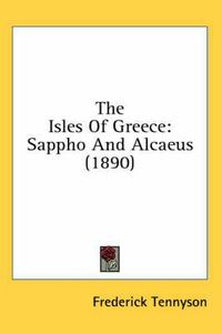 Cover image for The Isles of Greece: Sappho and Alcaeus (1890)