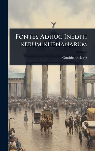 Cover image for Fontes Adhuc Inediti Rerum Rhenanarum