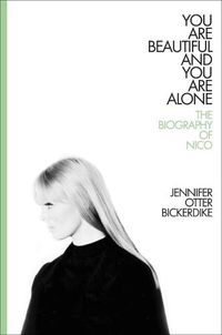 Cover image for You Are Beautiful and You Are Alone: The Biography of Nico