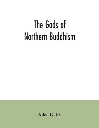 Cover image for The gods of northern Buddhism: their history, iconography and progressive evolution through the northern Buddhist countries