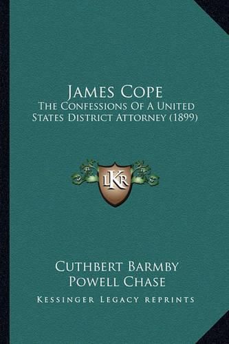 Cover image for James Cope: The Confessions of a United States District Attorney (1899)