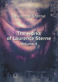 Cover image for The works of Laurence Sterne Volume 4