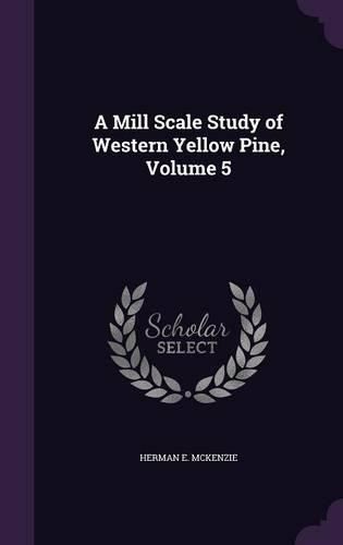 Cover image for A Mill Scale Study of Western Yellow Pine, Volume 5