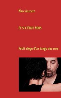 Cover image for Et si c'etait nous: Petit eloge d'un tango des sens