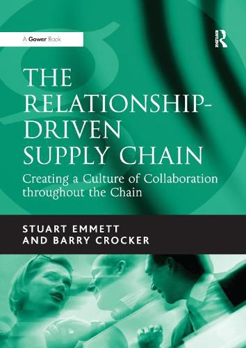 The Relationship-Driven Supply Chain: Creating a Culture of Collaboration throughout the Chain