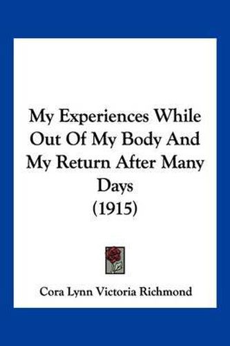 My Experiences While Out of My Body and My Return After Many Days (1915)