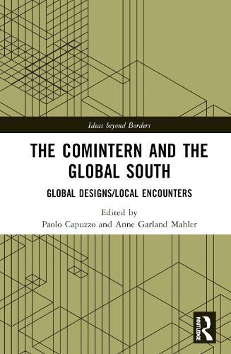 Cover image for The Comintern and the Global South: Global Designs/Local Encounters