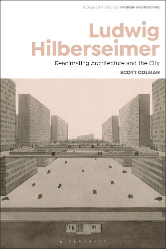 Cover image for Ludwig Hilberseimer: Architecture, Planning, and Art Criticism - Berlin, Bauhaus, USA