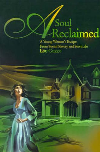 Cover image for A Soul Reclaimed: A Young Woman's Escape from Sexual Slavery and Servitude