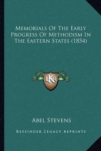 Memorials of the Early Progress of Methodism in the Eastern States (1854)