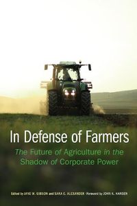 Cover image for In Defense of Farmers: The Future of Agriculture in the Shadow of Corporate Power