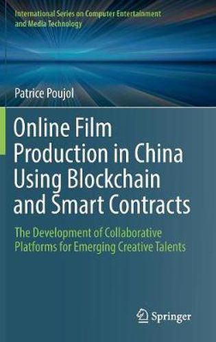 Cover image for Online Film Production in China Using Blockchain and Smart Contracts: The Development of Collaborative Platforms for Emerging Creative Talents