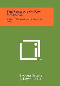 Cover image for The Strategy of Raw Materials: A Study of America in Peace and War