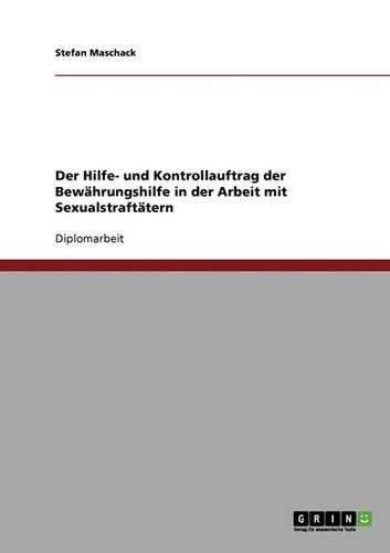 Cover image for Der Hilfe- Und Kontrollauftrag Der Bewahrungshilfe in Der Arbeit Mit Sexualstraftatern