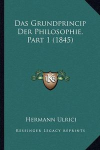 Cover image for Das Grundprincip Der Philosophie, Part 1 (1845)