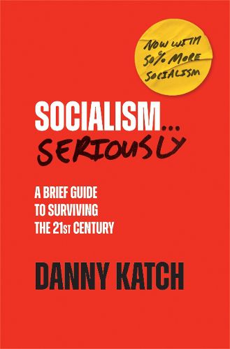 Cover image for Socialism . . . Seriously: A Brief Guide to Surviving the 21st Century (Revised & Updated Edition)