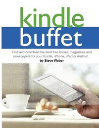 Cover image for Kindle Buffet: Find and Download the Best Free Books, Magazines and Newspapers for Your Kindle, iPhone, iPad or Android