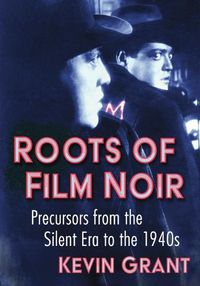 Cover image for Roots of Film Noir: Precursors from the Silent Era to the 1940s