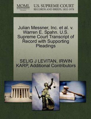 Cover image for Julian Messner, Inc. et al. V. Warren E. Spahn. U.S. Supreme Court Transcript of Record with Supporting Pleadings