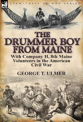 Cover image for The Drummer Boy from Maine: With Company H, 8th Maine Volunteers in the American Civil War