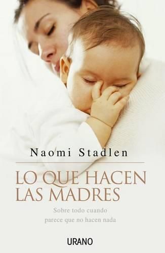 Cover image for Lo Que Hacen Las Madres: Sobre Todo Cuando Parece Que No Hacen Nada